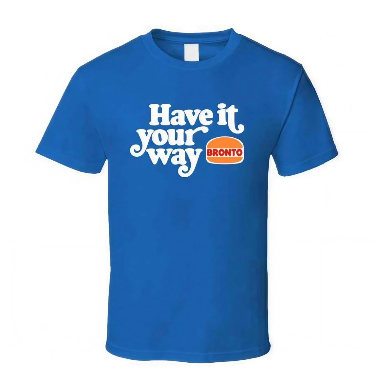 have it your way bronto t-shirt
